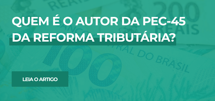 Quem é o autor da PEC-45 da Reforma Tributária?