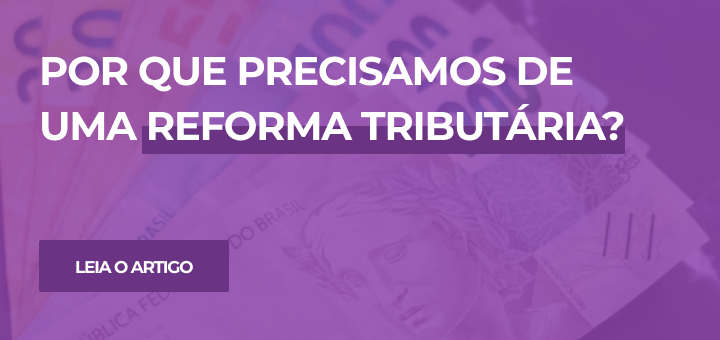 Por que precisamos de uma reforma tributária?